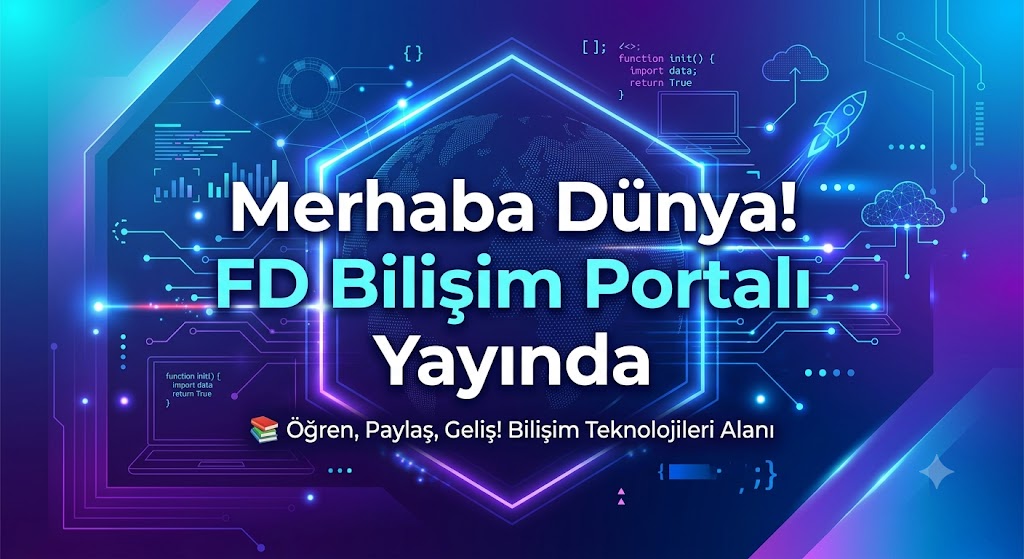 Merhaba Dünya! FD Bilişim Portalı Yayında 🚀